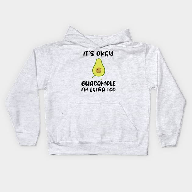 It's okay Guacamole I'm extra too Kids Hoodie by NAMTO